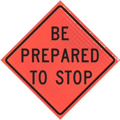 Be Prepared To Stop (w3-4) 36" Super Bright™ Reflective Vinyl Roll-up Sign